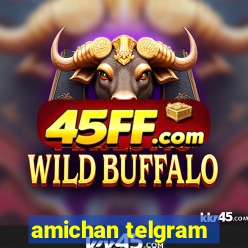 amichan telgram